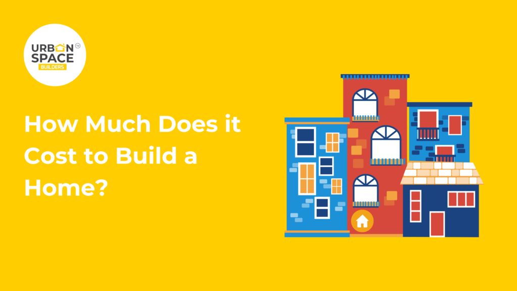 Cost to build a home in Chennai – Urbanspace Builders provides detailed insights into home construction costs and planning.