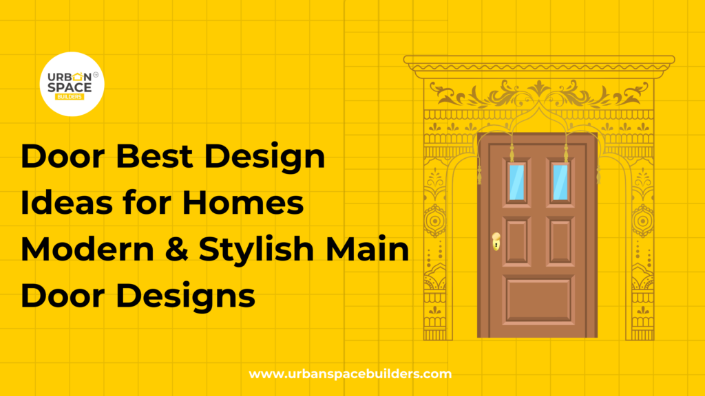 Modern and stylish main door design ideas for homes by Urbanspace Builders, offering a blend of elegance and security.
