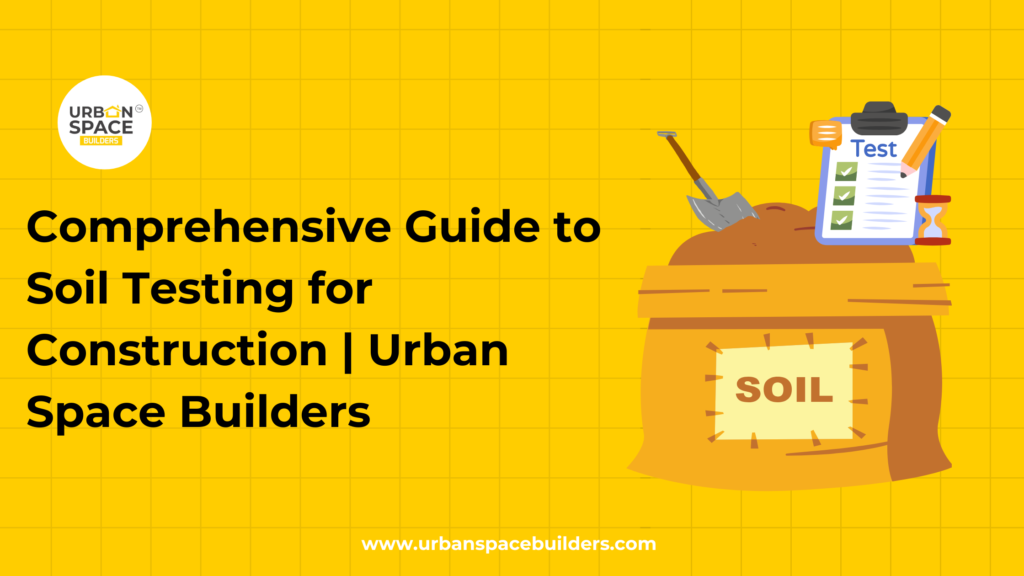 Soil testing for construction, explained by Urbanspace Builders, highlighting the methods, importance, and insights to ensure a strong foundation for building projects.