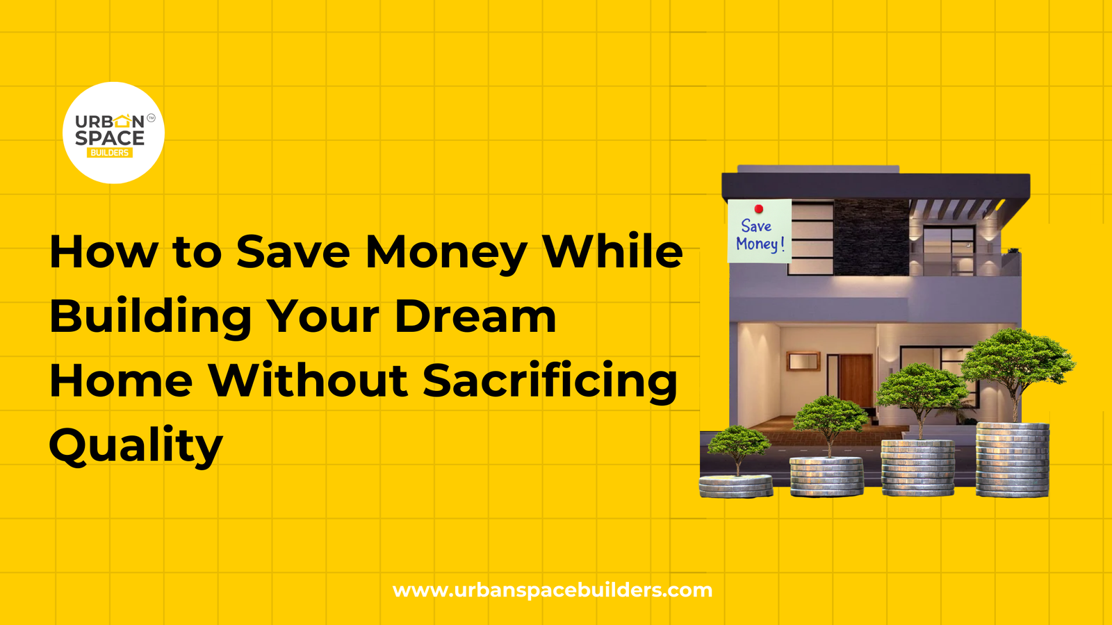 How to Save Money While Building Your Dream Home Without Sacrificing Quality