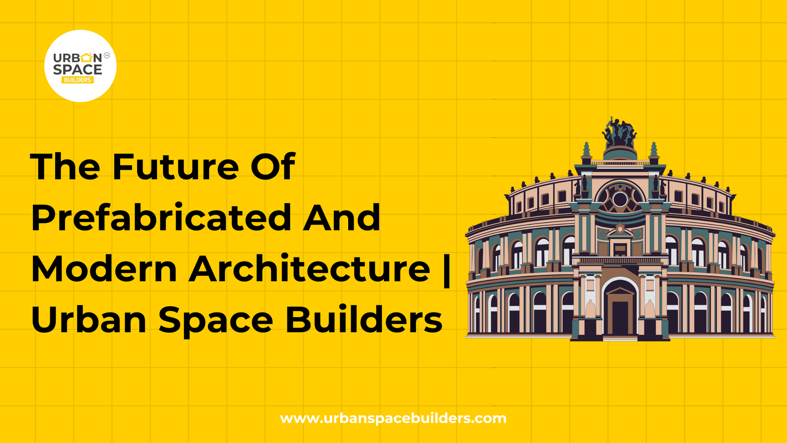 The Future Of Prefabricated And Modern Architecture | Urban Space  Builders