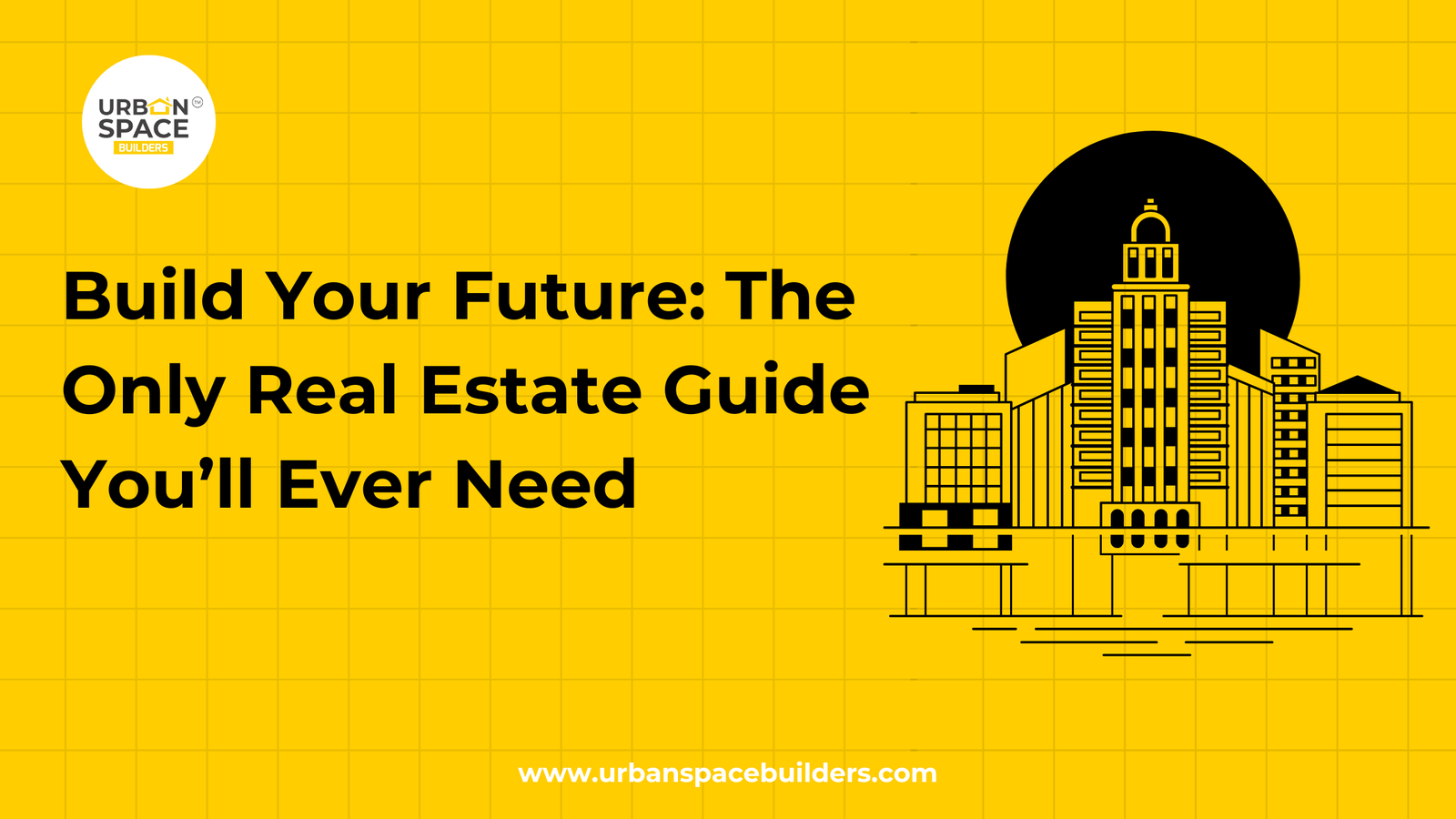 Ultimate Real Estate Guide by Urban Space Builder