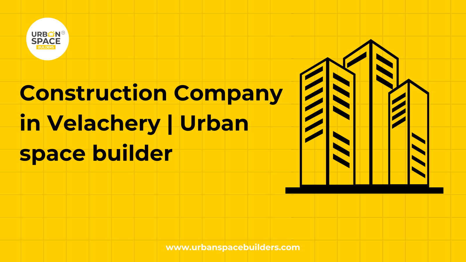 Construction Company in Velachery | Urban space builder