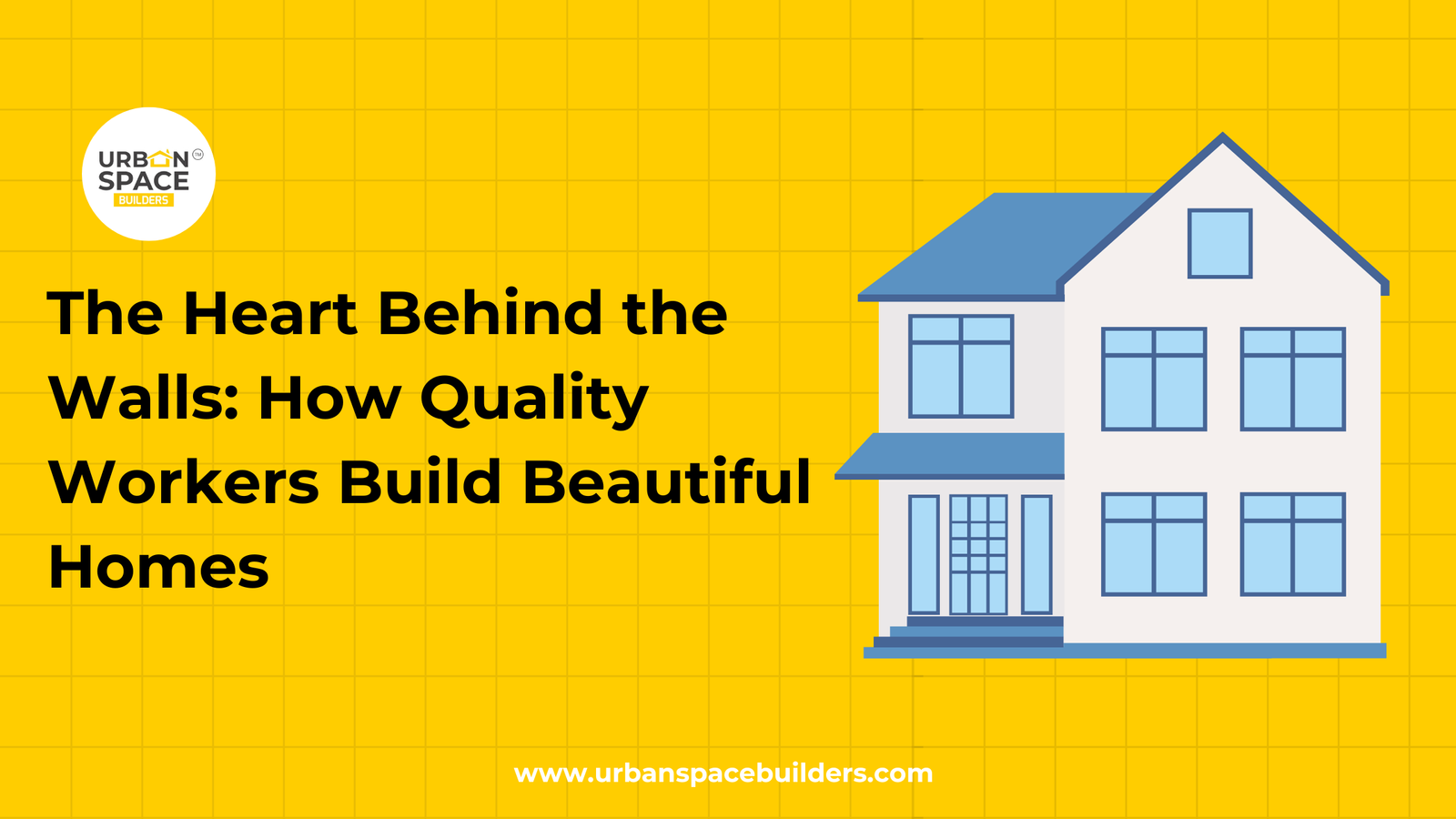 The Heart Behind Every Home | Urban Space Builders