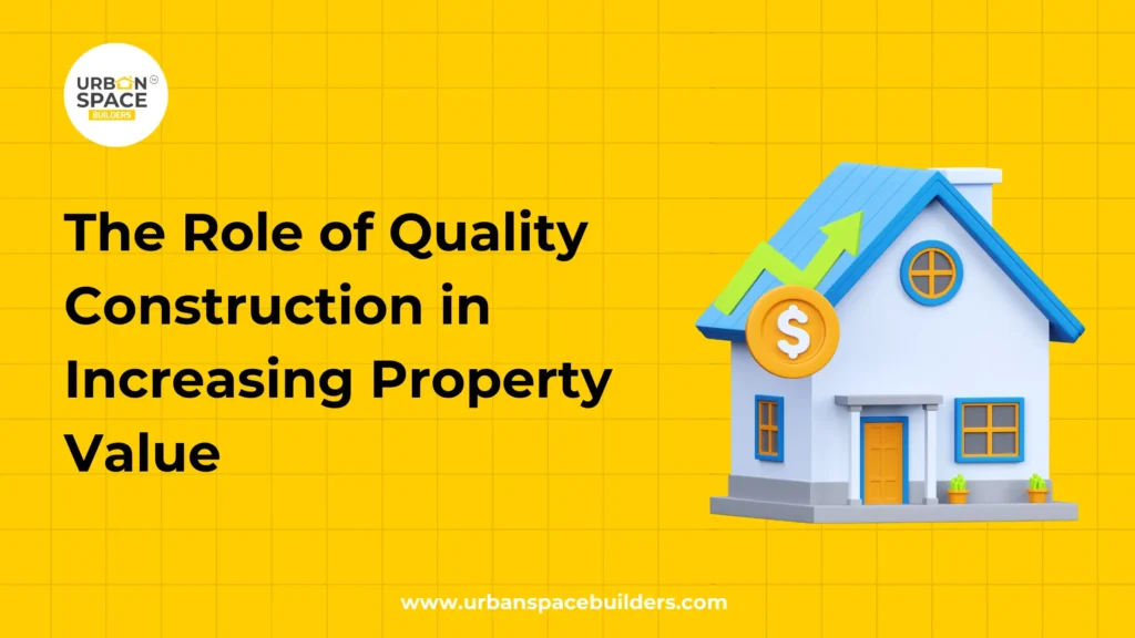 The Role of Quality Construction in Increasing Property Value