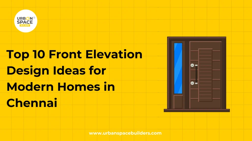 Top 10 Front Elevation Design Ideas for Modern Homes in Chennai